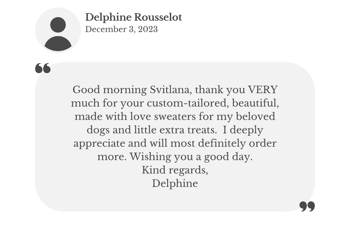 Customer testimonial from Delphine praising Lana Royals custom made-to-measure dog sweaters for quality and fit, with intent to order again.